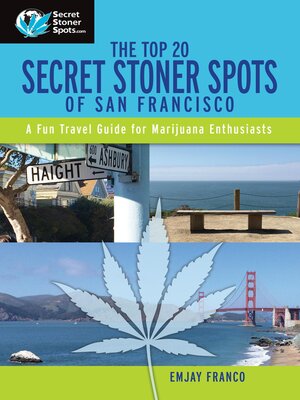 cover image of The Top 20 Secret Stoner Spots of San Francisco: a Fun Travel Guide for Marijuana Enthusiasts!